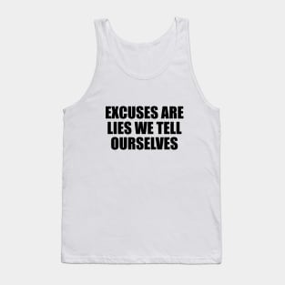 Excuses are lies we tell ourselves Tank Top